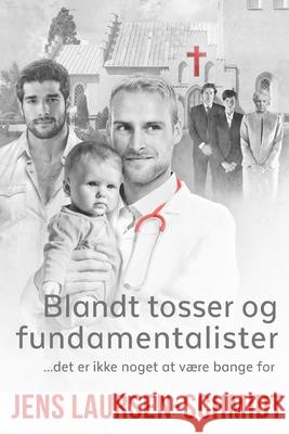 Blandt tosser og fundamentalister: ...det er ikke er ikke noget at være bange for Laursen-Schmidt, Jens 9788797212837 Schmindo.DK - książka