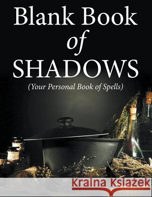 Blank Book Of Shadows (Your Personal Book Of Spells) Speedy Publishing LLC 9781681278834 Speedy Publishing Books - książka
