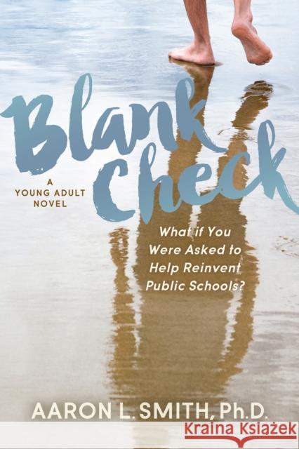 Blank Check, A Novel: What if You Were Asked to Help Reinvent Public Schools? Aaron Smith 9781642798852 Morgan James Fiction - książka