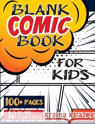 Blank Comic Book for Kids (Ages 4-8, 8-12): (Over 100 Pages) Draw Your Own Comics with a Variety of Blank Templates! Blank Classic 9781774760819 Blank Classic - książka