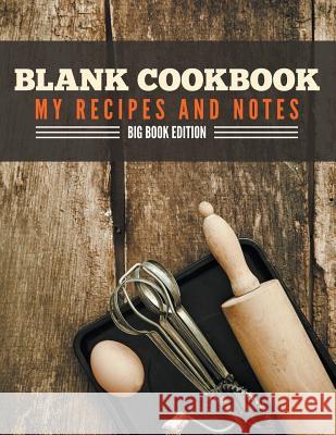 Blank Cookbook My Recipes And Notes: Big Book Edition Speedy Publishing LLC 9781681279015 Speedy Publishing LLC - książka