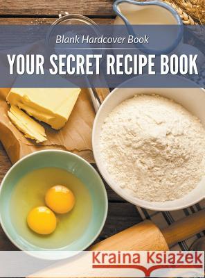 Blank Hardcover Book: Your Secret Recipe Book Speedy Publishin 9781681272740 Speedy Publishing LLC - książka