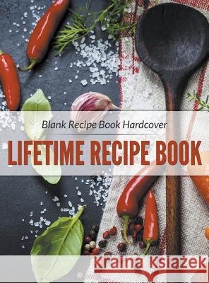 Blank Recipe Book Hardcover: Lifetime Recipe Book Speedy Publishing LLC 9781681272764 Speedy Publishing LLC - książka