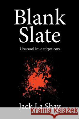 Blank Slate: Unusual Investigations Jack La Shay 9781514436370 Xlibris - książka