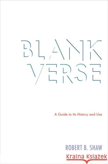 Blank Verse: A Guide to Its History and Use Shaw, Robert B. 9780821417577 Ohio University Press - książka