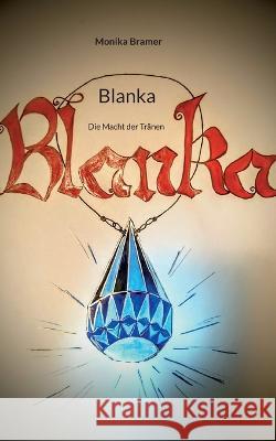 Blanka: Die Macht der Tränen Bramer, Monika 9783756829026 Books on Demand - książka