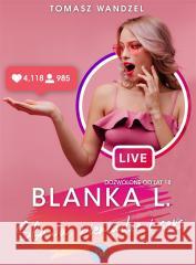 Blanka L.. Sława, pieniądze i seks Tomasz Wandzel 9788395411595 Tomasz Wandzel - książka