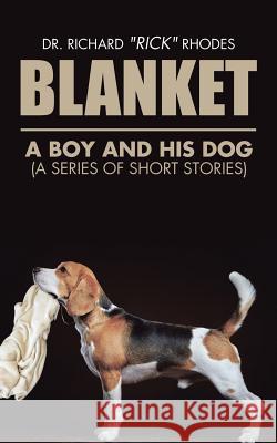 Blanket: A Boy and His Dog (A Series of Short Stories) Dr Richard Rick Rhodes 9781504976022 Authorhouse - książka