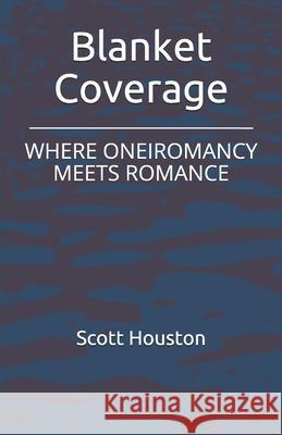 Blanket Coverage: Where Oneiromancy Meets Romance Houston, Scott William 9798516395932 Independently published - książka