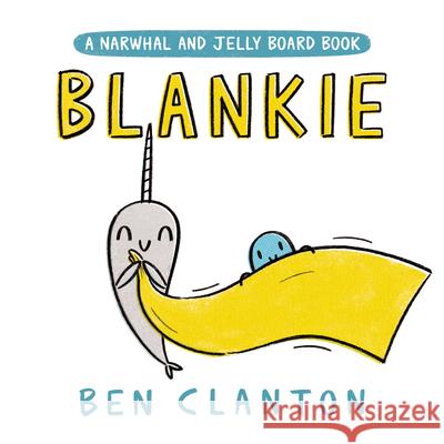 Blankie (a Narwhal and Jelly Board Book) Ben Clanton 9780735266780 Tundra Books (NY) - książka