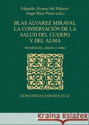 Blas ?lvarez Miraval. La Conservaci?n de la Salud del Cuerpo Y del Alma: Introducci?n, Edici?n Y Notas Jes?s-M Niet Eduardo ?lvare ?ngel Rui 9783631912126 Peter Lang Gmbh, Internationaler Verlag Der W - książka