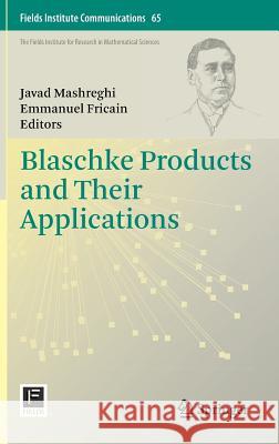 Blaschke Products and Their Applications Javad Mashreghi Emmanuel Fricain 9781461453406 Springer - książka