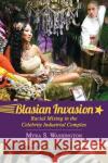 Blasian Invasion: Racial Mixing in the Celebrity Industrial Complex Myra S. Washington 9781496823465 University Press of Mississippi