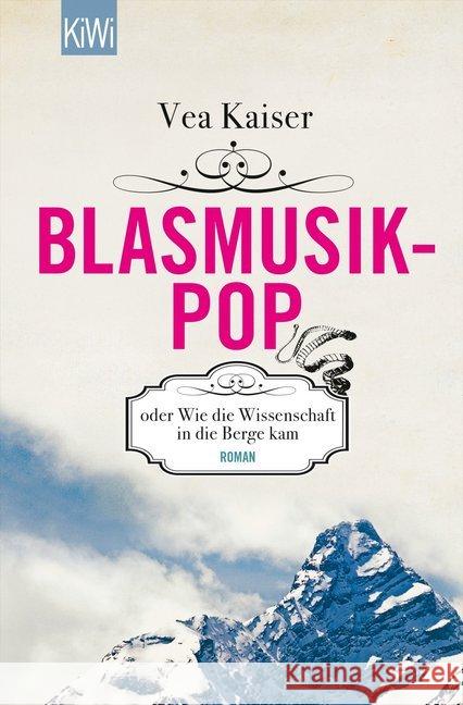 Blasmusikpop oder Wie die Wissenschaft in die Berge kam : Roman Kaiser, Vea 9783462046038 Kiepenheuer & Witsch - książka