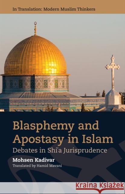 Blasphemy and Apostasy in Islam: Debates in Shi'a Jurisprudence Kadivar, Mohsen 9781474457583 EDINBURGH UNIVERSITY PRESS - książka