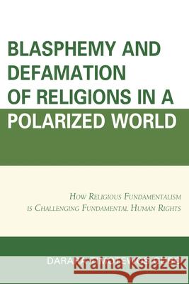 Blasphemy and Defamation of Religions in a Polarized World: How Religious Fundamentalism Is Challenging Fundamental Human Rights Darara Timotewos Gubo 9781498508278 Lexington Books - książka