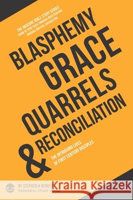 Blasphemy, Grace, Quarrels & Reconciliation: The intriguing lives of first century disciples - Personal Study Guide Stephen H. Berkey 9781734409451 Get Wisdom Publishing - książka