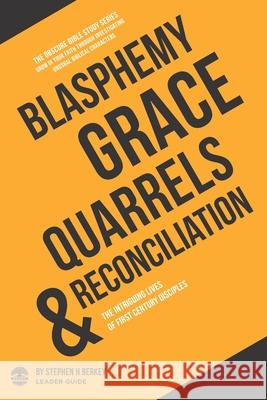 Blasphemy, Grace, Quarrels and Reconciliation: The Intriguing Lives of First Century Disciples - Leader Guide Stephen H Berkey 9781734409444 Get Wisdom Publishing - książka