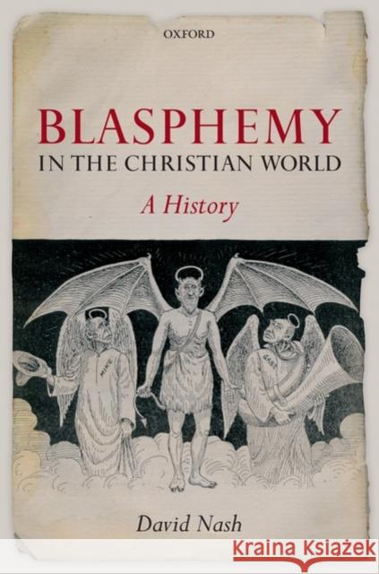 Blasphemy in the Christian World: A History Nash, David 9780199255160 OXFORD UNIVERSITY PRESS - książka