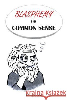 Blasphemy or Common Sense T. Allen 9781633380332 Fulton Books - książka