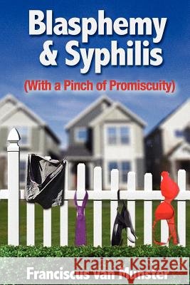 Blasphemy & Syphilis (With a Pinch of Promiscuity) Van Munster, Franciscus 9781470061319 Createspace - książka
