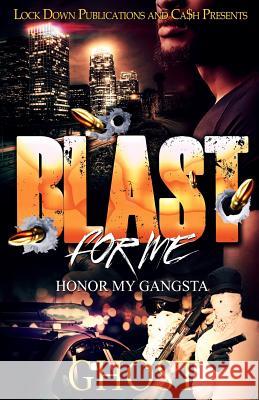 Blast For Me: Honor My Gangsta Ghost 9781981713233 Createspace Independent Publishing Platform - książka