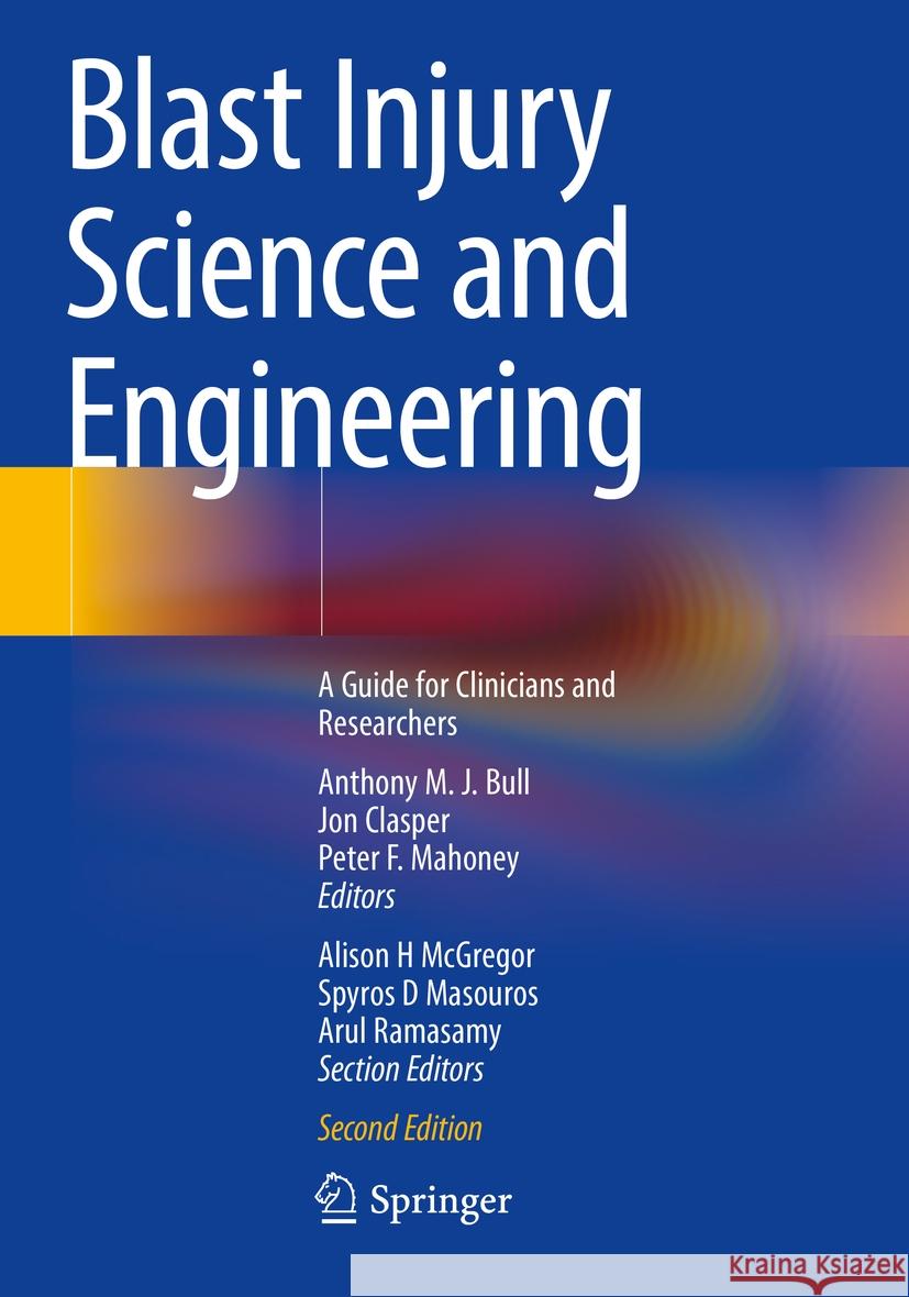 Blast Injury Science and Engineering: A Guide for Clinicians and Researchers Anthony M. J. Bull Jon Clasper Peter F. Mahoney 9783031103575 Springer - książka