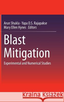 Blast Mitigation: Experimental and Numerical Studies Shukla, Arun 9781461472667 Springer - książka