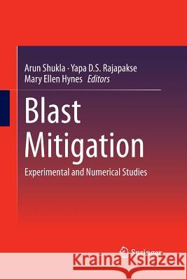 Blast Mitigation: Experimental and Numerical Studies Shukla, Arun 9781489987525 Springer - książka