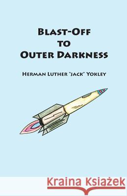 Blast-Off to Outer Darkness Herman Luther Jack Yokley 9781935186588 Waldenhouse Publishers, Inc. - książka