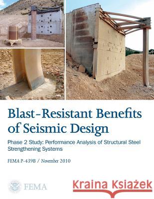 Blast-Resistance Benefits of Seismic Design - Phase 2 Study: Performance Analysis of Structural Steel Strengthening Systems (FEMA P-439B / November 20 Agency, Federal Emergency Management 9781482079203 Createspace - książka