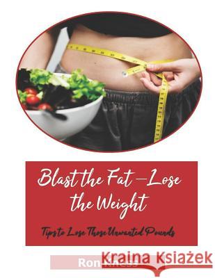 Blast the Fat - Lose the Weight Ron Kness 9781793051684 Independently Published - książka