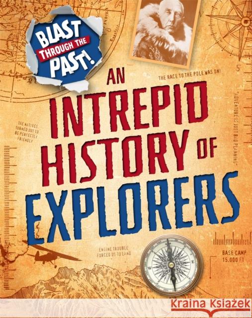 Blast Through the Past: An Intrepid History of Explorers Izzi Howell 9781445149325 Hachette Children's Group - książka