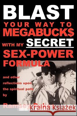BLAST Your Way to Megabuck$ with My SECRET Sex-power Formula: And Other Reflections Upon the Spiritual Path Ramsey Dukes 9780904311136 The Mouse That Spins - książka