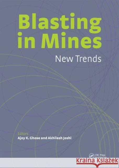 Blasting in Mining - New Trends Ajoy K. Ghose Akhilesh Joshi 9780415621397 CRC Press - książka