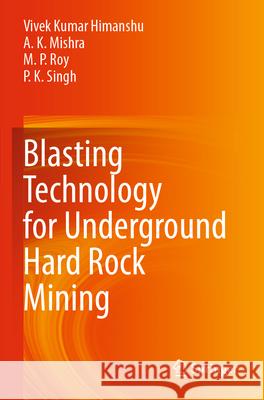 Blasting Technology for Underground Hard Rock Mining Vivek Kumar Himanshu A. K. Mishra M. P. Roy 9789819926473 Springer - książka
