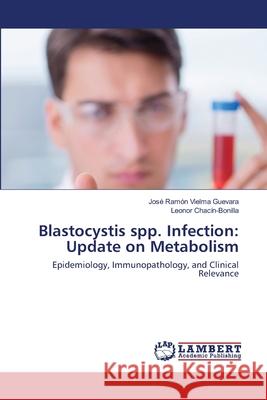 Blastocystis spp. Infection: Update on Metabolism Vielma Guevara, José Ramón 9786200850416 LAP Lambert Academic Publishing - książka