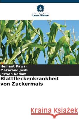 Blattfleckenkrankheit von Zuckermais Hemant Pawar Makarand Joshi Jeevan Kadam 9786205539910 Verlag Unser Wissen - książka