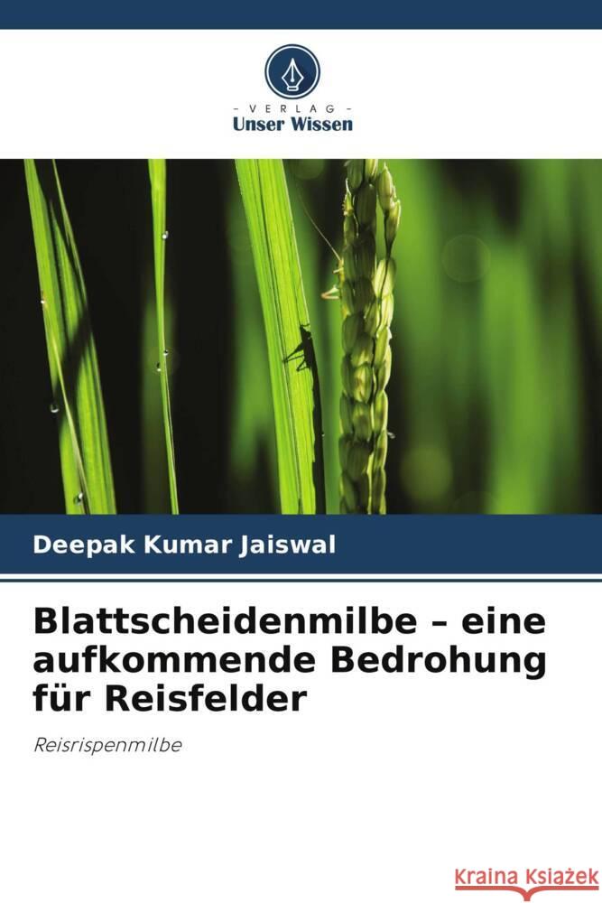 Blattscheidenmilbe - eine aufkommende Bedrohung für Reisfelder Jaiswal, Deepak Kumar 9786208311643 Verlag Unser Wissen - książka