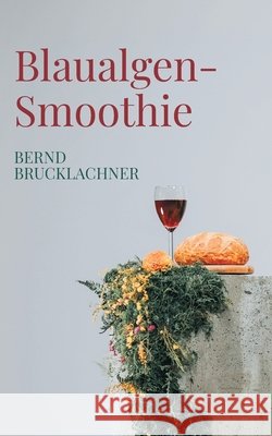 Blaualgen-Smoothie: 2045 Bernd Brucklachner 9783819243189 Bod - Books on Demand - książka