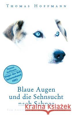 Blaue Augen und die Sehnsucht nach Schnee: Vom Abenteuer mit Hunden zu laufen Hoffmann, Thomas 9783831139941 Books on Demand - książka