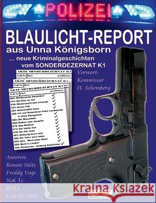 BLAULICHT-REPORT... neue Kriminalgeschichten vom SONDERDEZERNAT K1: ... aus Unna Königsborn Sültz, Uwe H. 9783753464855 Books on Demand - książka