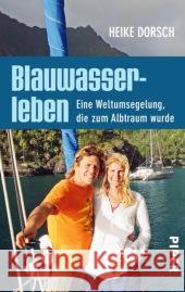 Blauwasserleben : Eine Weltumsegelung, die zum Albtraum wurde Dorsch, Heike 9783492305228 Piper - książka