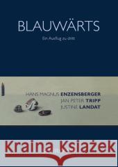 Blauwärts : Ein Ausflug zu dritt Enzensberger, Hans Magnus; Tripp, Jan P.; Landat, Justine 9783518423462 Suhrkamp - książka
