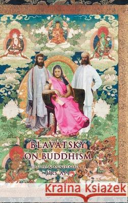 Blavatsky on Buddhism: Interviews, Letters, and Papers Helena Petrovna Blavatsky Urs App  9783906000268 Universitymedia - książka