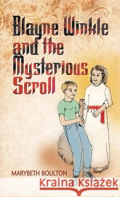 Blayne Winkle and the Mysterious Scroll Marybeth Boulton 9781489735652 Liferich - książka