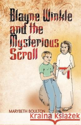 Blayne Winkle and the Mysterious Scroll Marybeth Boulton 9781489735676 Liferich - książka