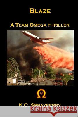 Blaze: A Team Omega Thriller K. C. Sprayberry 9781625268648 Solstice Publishing - książka
