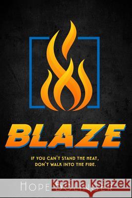 Blaze: If You Can't Stand the Heat, Don't Walk into the Fire Bolinger, Hope 9781645260523 Illuminate YA - książka