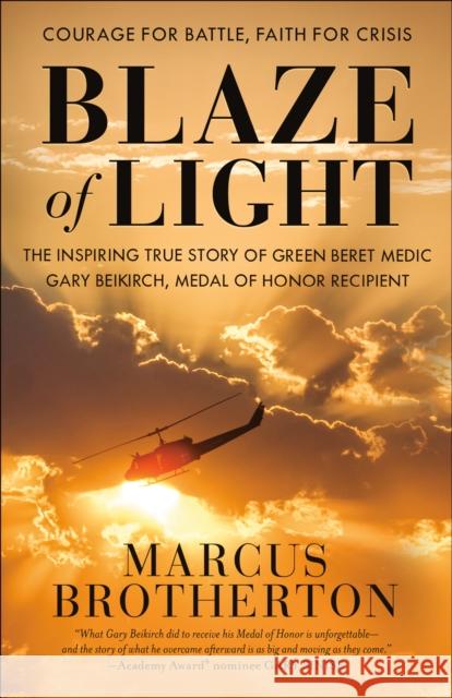 Blaze of Light: The Inspiring True Story of Green Beret Medic Gary Beikirch, Medal of Honor Recipient Marcus Brotherton 9780525653806 Waterbrook Press - książka
